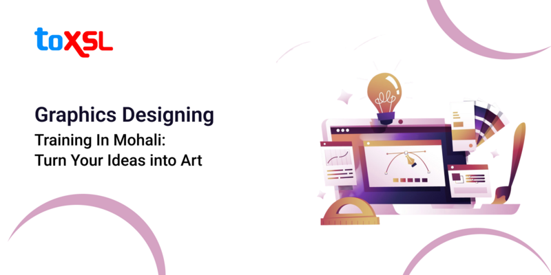 Graphics Designing Training in Mohali: Turn Your Ideas into Art