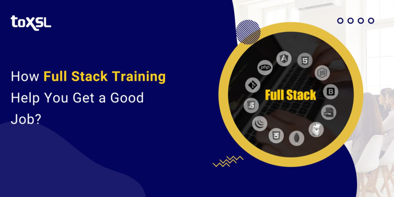 How Full Stack Training Help You Get a Good Job