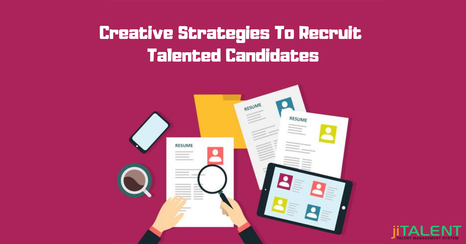 Find the Talented Candidate With Creative Recruiting Strategies
